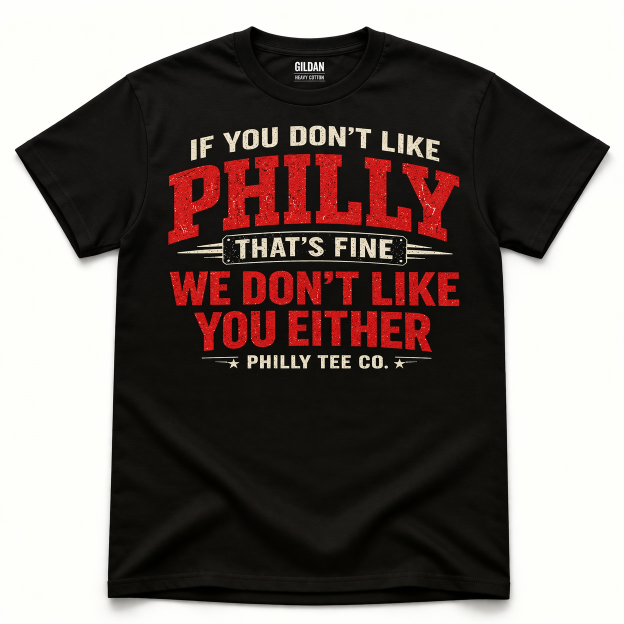 If You Don’t Like Philly That’s Fine Shirt – We Don’t Like You Either T-Shirt | Philly Tee Co