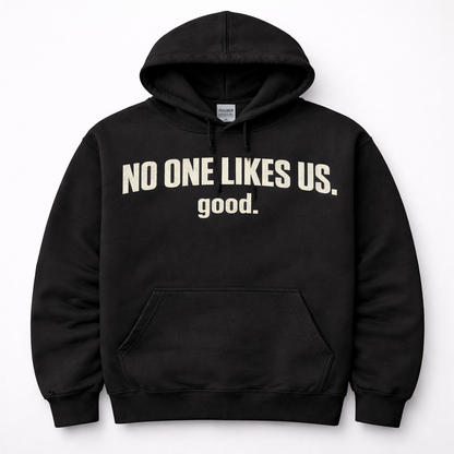 No One Likes Us. Good. – Heavyweight Black Street Hoodie