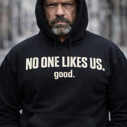No One Likes Us. Good. – Heavyweight Black Street Hoodie