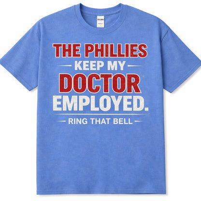 Philadelphia Phillies Funny Shirt – “The Phillies Keep My Doctor Employed” Tee | Ring That Bell Philly T-Shirt