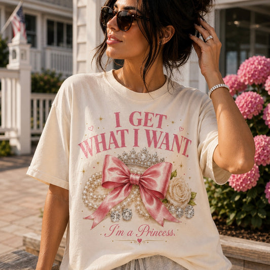 I Get What I Want. I’m A Princess.™ Women’s Graphic Tee