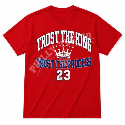 Trust The King – Trust The Process™ 23 LeBron James Basketball T-Shirt | Philly Basketball Fan Tee